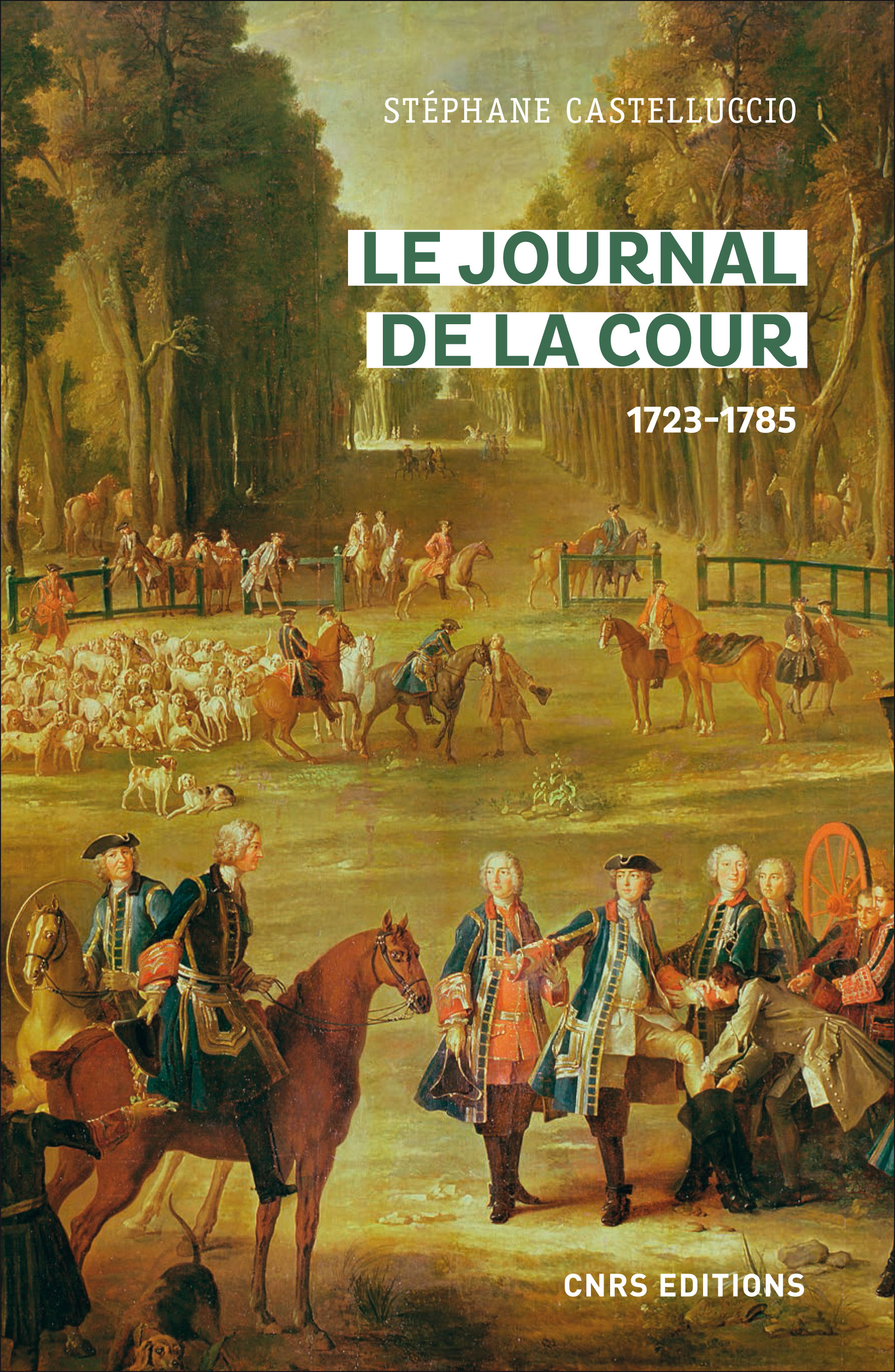 Le journal de la cour (1723 - 1785) : faits et gestes des rois et de la famille royale